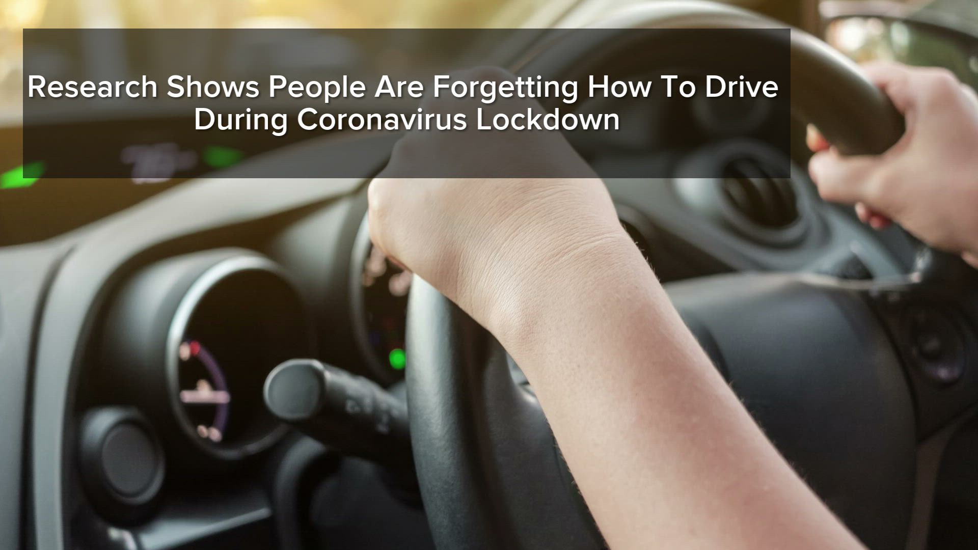 Research Shows People Are Forgetting How To Drive During Coronavirus Lockdown